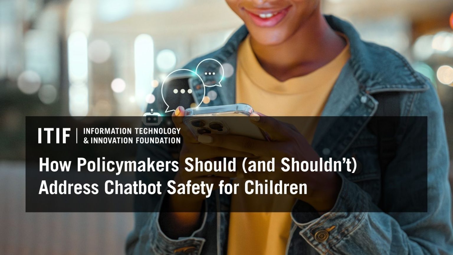 How Policymakers Should (and Shouldn’t) Address Chatbot Safety for Children How Policymakers Should (and Shouldn’t) Address Chatbot Safety for Children